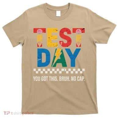 Crush Test Day You Got This Bruh No Cap T-Shirt