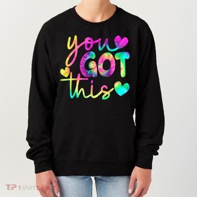 Cute Tie Dye You Got This Women's Sweatshirt