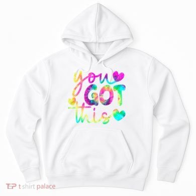 Cute Tie Dye You Got This Hoodie