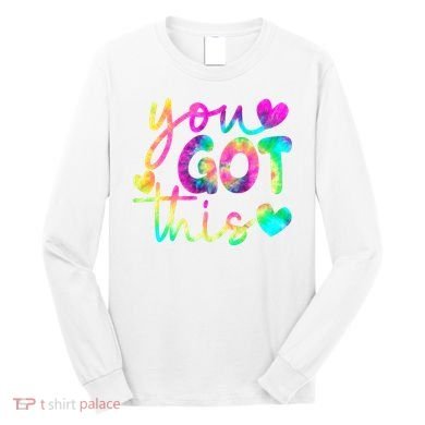 Cute Tie Dye You Got This Long Sleeve Shirt