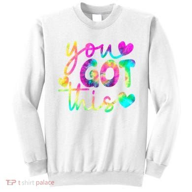 Cute Tie Dye You Got This Sweatshirt