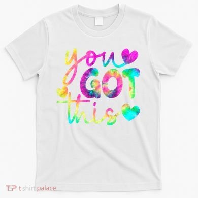 Cute Tie Dye You Got This T-Shirt
