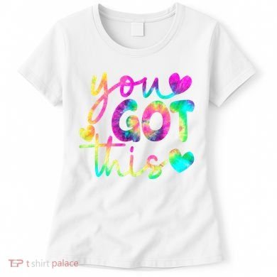 Cute Tie Dye You Got This Women's T-Shirt