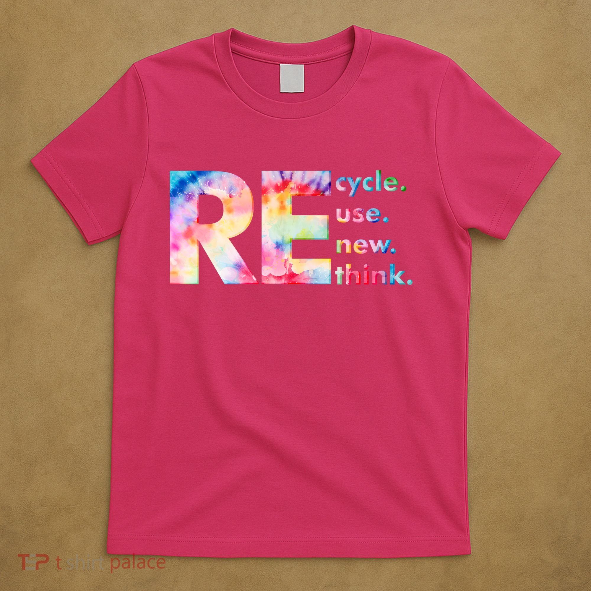 Colorful Tie Dye Recycle Reuse Renew Rethink Celebrate Earth Day T-Shirt