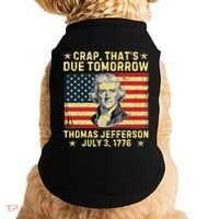 Crap ThatS Due Tomorrow Thomas Jefferson Quote July 3 1776 Doggie Tank thumb 0