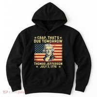 Crap ThatS Due Tomorrow Thomas Jefferson Quote July 3 1776 Hoodie thumb 0