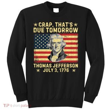 Crap ThatS Due Tomorrow Thomas Jefferson Quote July 3 1776 Sweatshirt