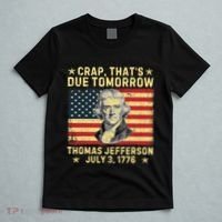 Crap ThatS Due Tomorrow Thomas Jefferson Quote July 3 1776 T-Shirt thumb 5