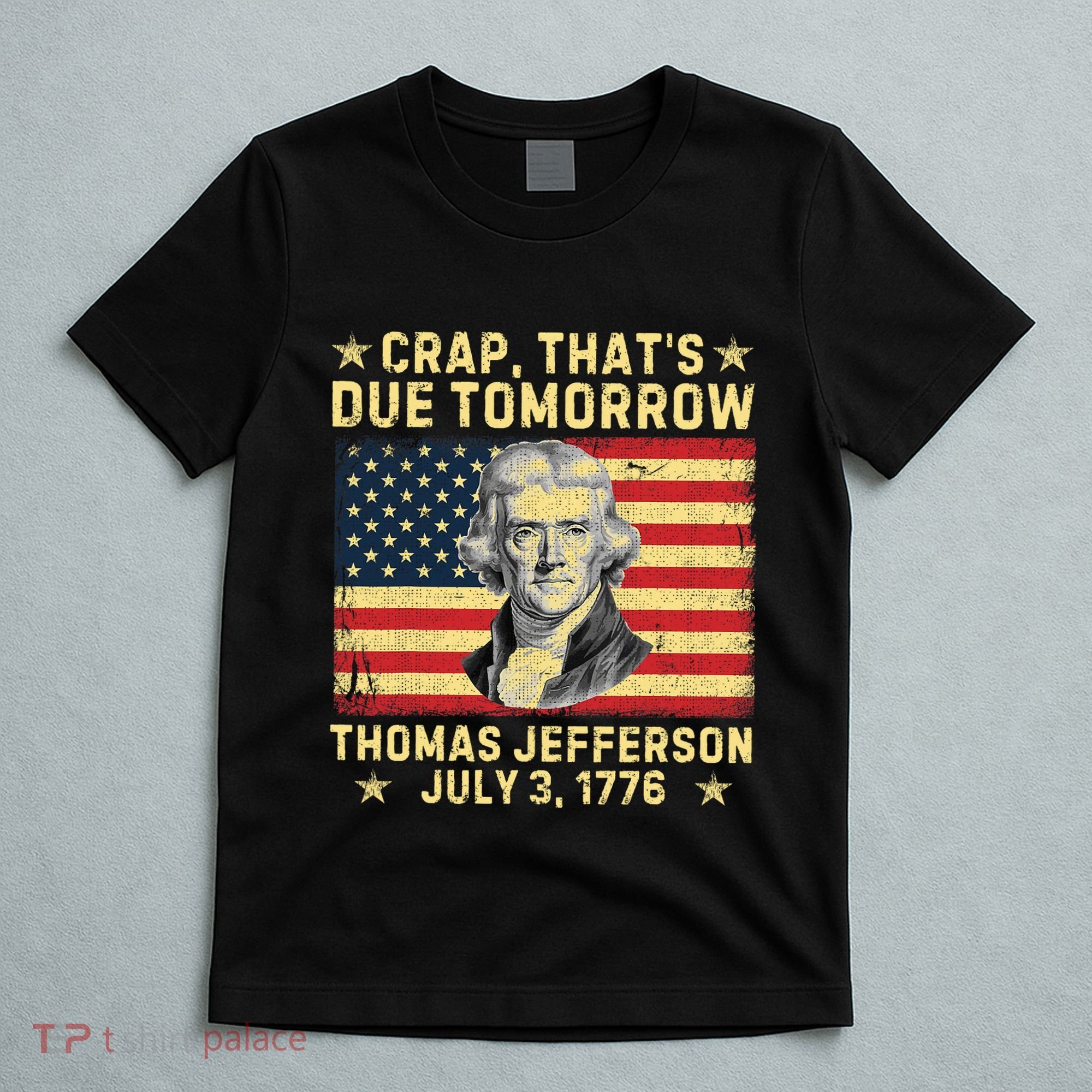 Crap ThatS Due Tomorrow Thomas Jefferson Quote July 3 1776 T-Shirt