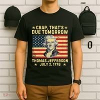 Crap ThatS Due Tomorrow Thomas Jefferson Quote July 3 1776 T-Shirt thumb 6