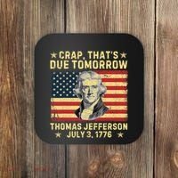 Crap ThatS Due Tomorrow Thomas Jefferson Quote July 3 1776 Coaster thumb 0