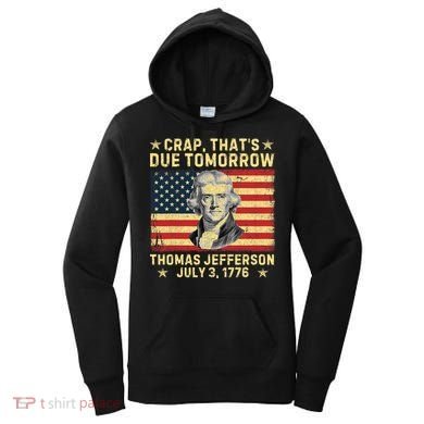 Crap ThatS Due Tomorrow Thomas Jefferson Quote July 3 1776 Women's Hoodie