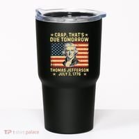 Crap ThatS Due Tomorrow Thomas Jefferson Quote July 3 1776 Tumbler thumb 0
