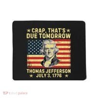Crap ThatS Due Tomorrow Thomas Jefferson Quote July 3 1776 Mousepad thumb 0