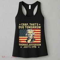 Crap ThatS Due Tomorrow Thomas Jefferson Quote July 3 1776 Women's Tank Top thumb 3