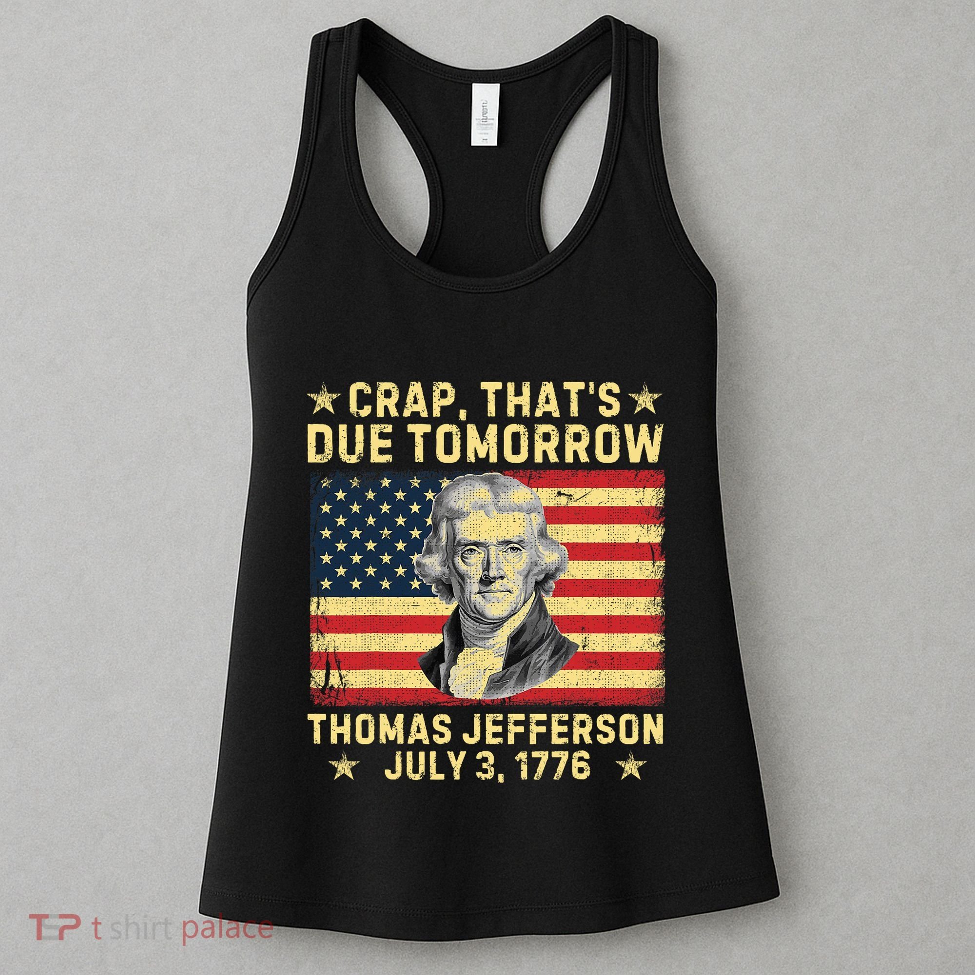 Crap ThatS Due Tomorrow Thomas Jefferson Quote July 3 1776 Women's Tank Top