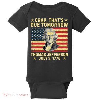 Crap ThatS Due Tomorrow Thomas Jefferson Quote July 3 1776 Baby Bodysuit