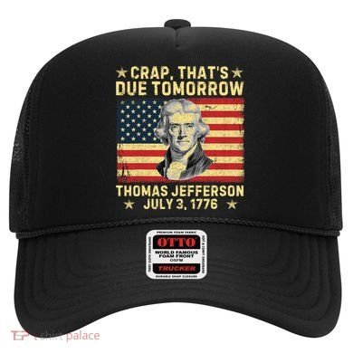 Crap ThatS Due Tomorrow Thomas Jefferson Quote July 3 1776 Hat