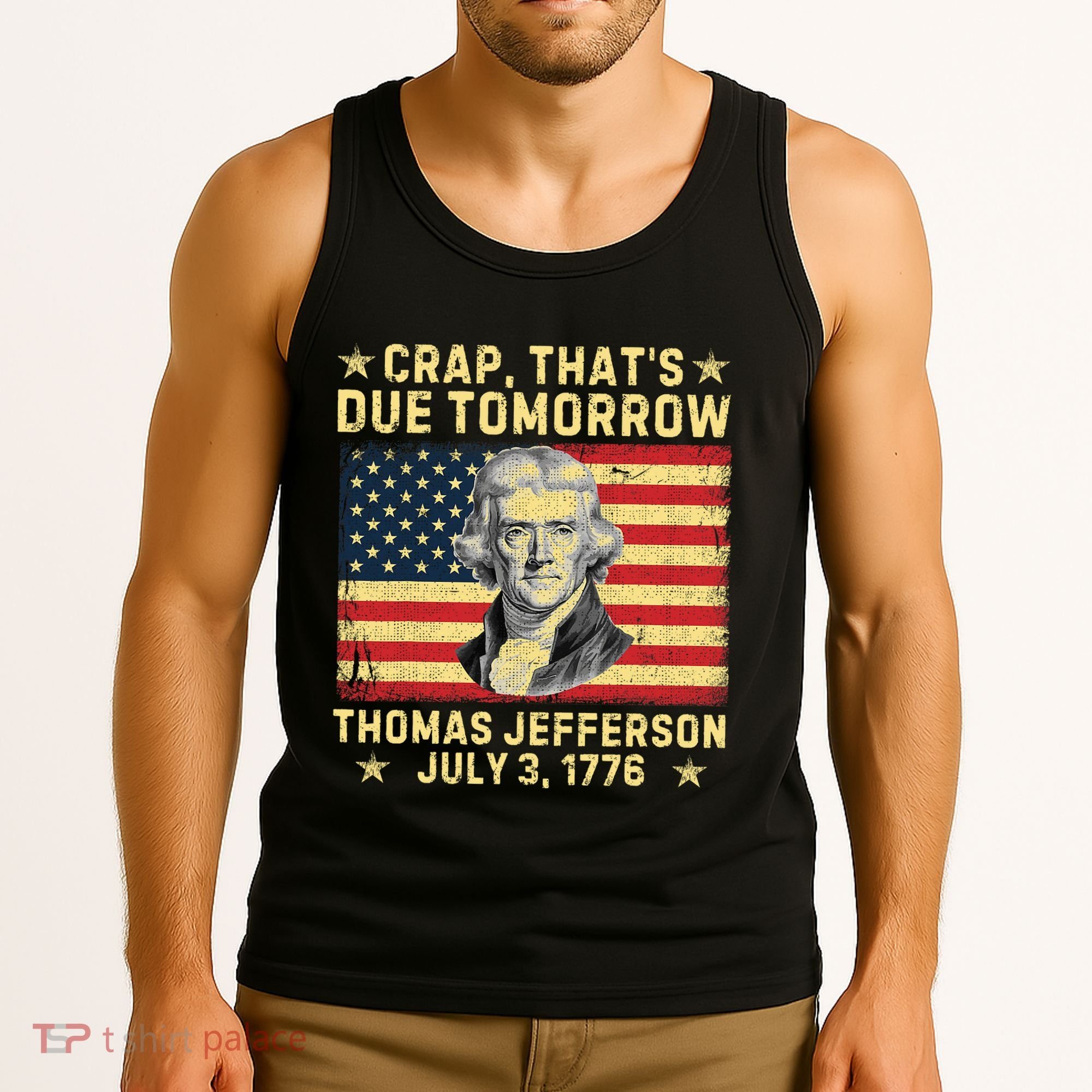 Crap ThatS Due Tomorrow Thomas Jefferson Quote July 3 1776 Tank Top
