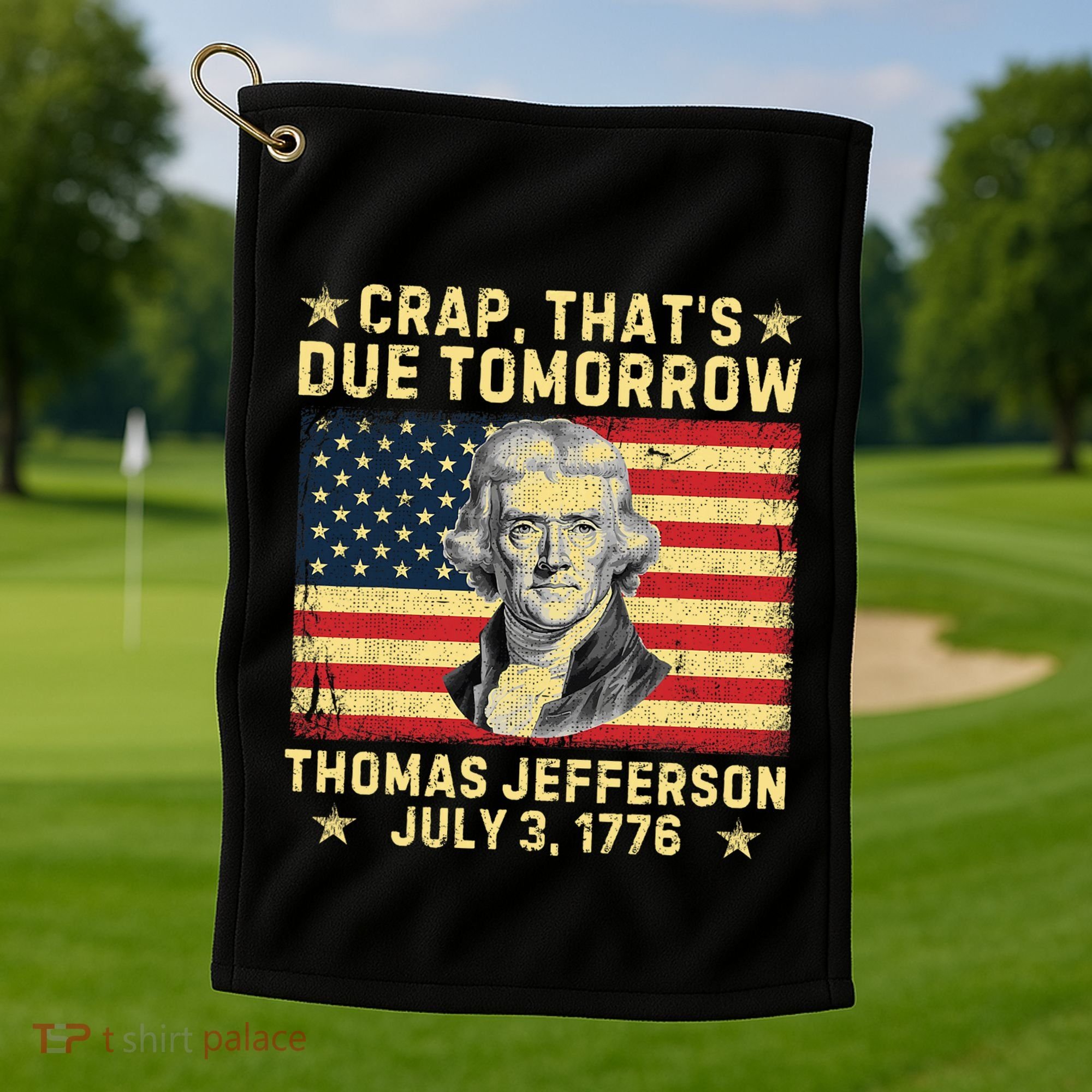 Crap ThatS Due Tomorrow Thomas Jefferson Quote July 3 1776 Golf Towel