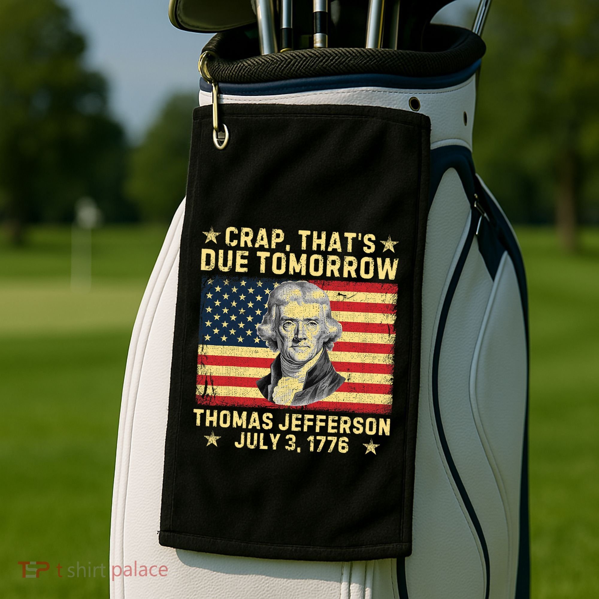 Crap ThatS Due Tomorrow Thomas Jefferson Quote July 3 1776 Golf Towel