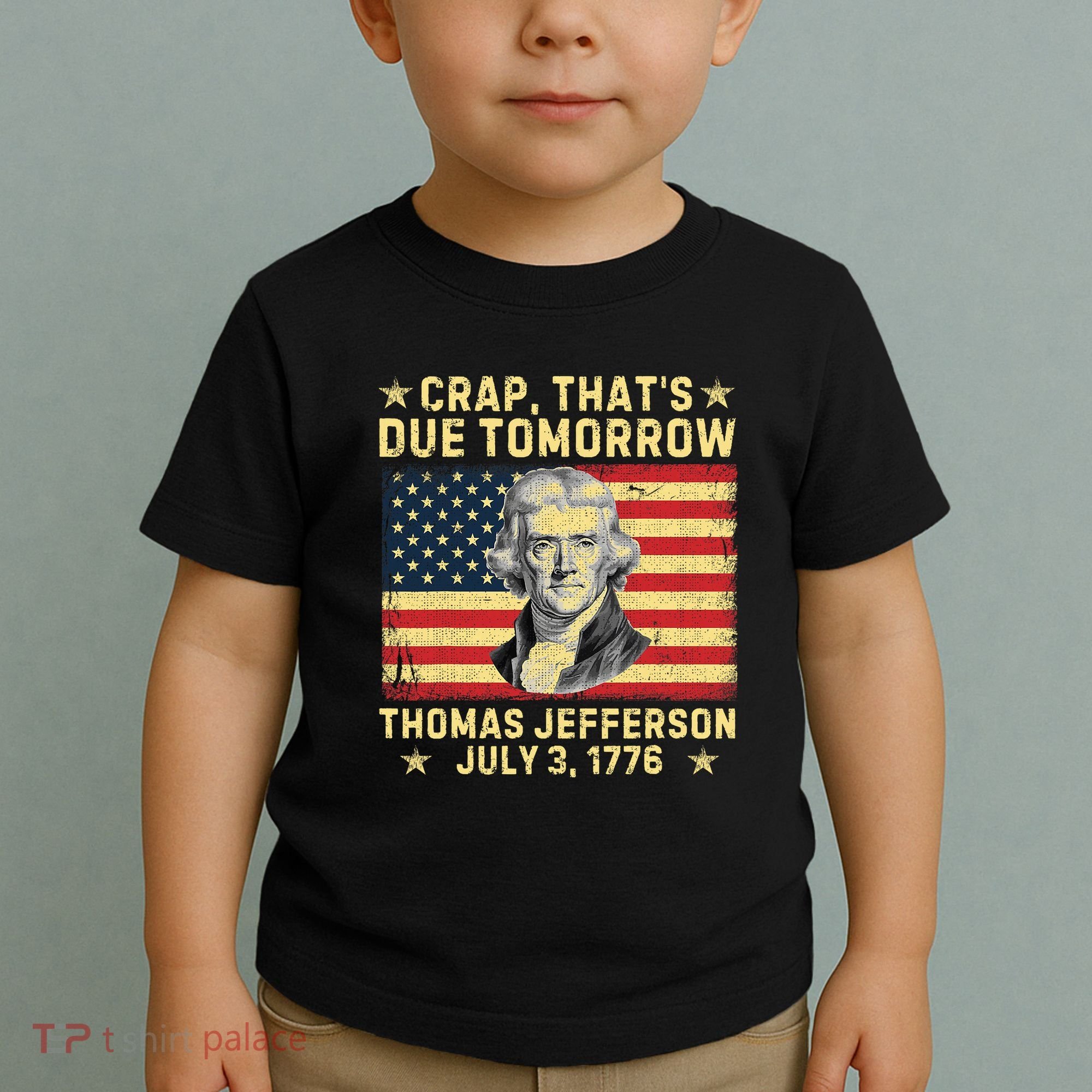 Crap ThatS Due Tomorrow Thomas Jefferson Quote July 3 1776 Toddler T-Shirt