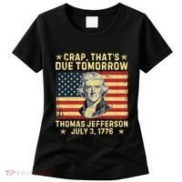 Crap ThatS Due Tomorrow Thomas Jefferson Quote July 3 1776 Women's T-Shirt thumb 0