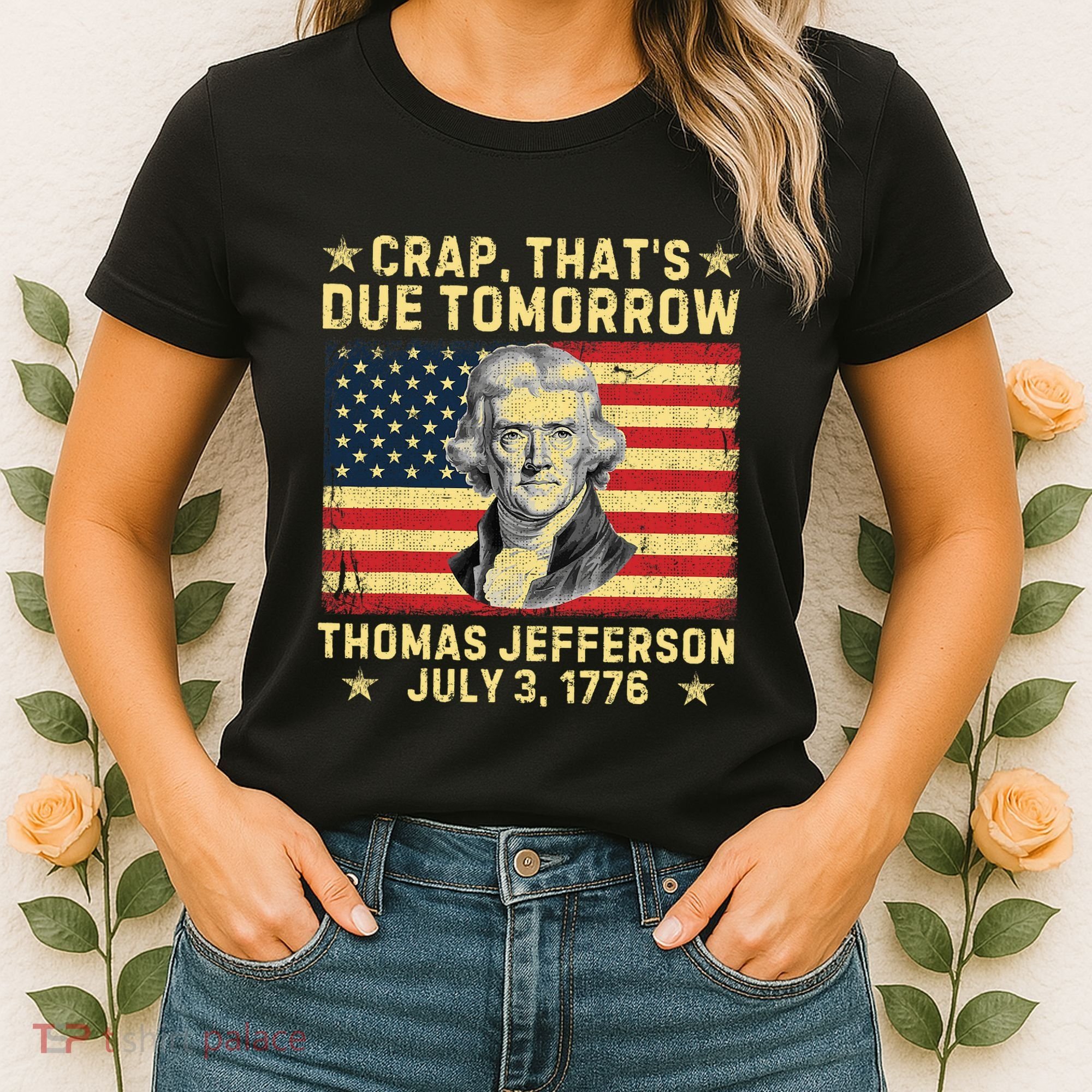 Crap ThatS Due Tomorrow Thomas Jefferson Quote July 3 1776 Women's T-Shirt