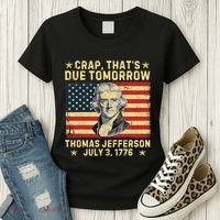 Crap ThatS Due Tomorrow Thomas Jefferson Quote July 3 1776 Women's T-Shirt thumb 3