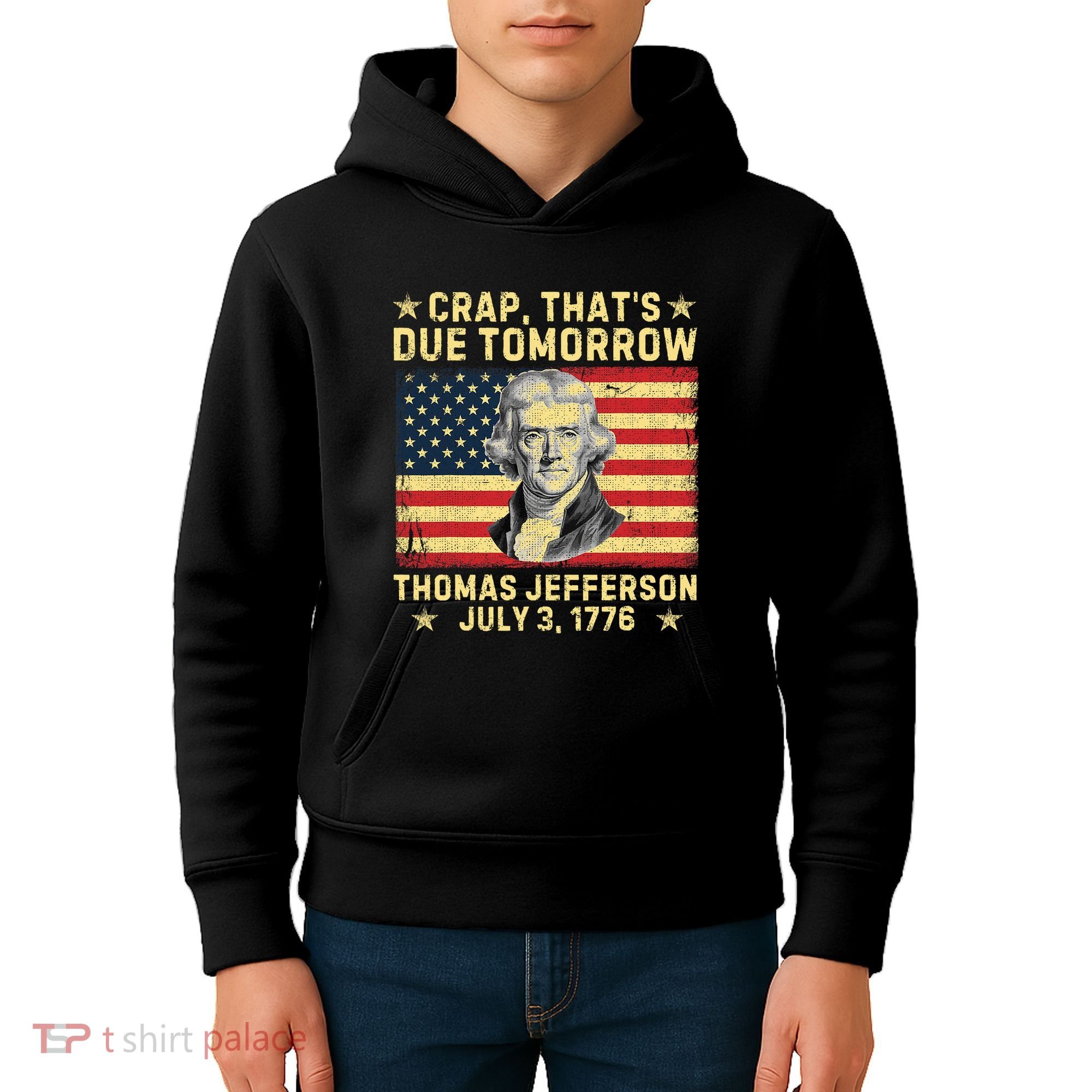 Crap ThatS Due Tomorrow Thomas Jefferson Quote July 3 1776 Kids Hoodie