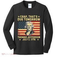 Crap ThatS Due Tomorrow Thomas Jefferson Quote July 3 1776 Kids Long Sleeve Shirt thumb 0