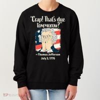Crap That's Due Tomorrow Thomas Jefferson 4th of July 1776 Women's Sweatshirt thumb 0
