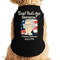 Crap That's Due Tomorrow Thomas Jefferson 4th of July 1776 Doggie Tank thumb 0
