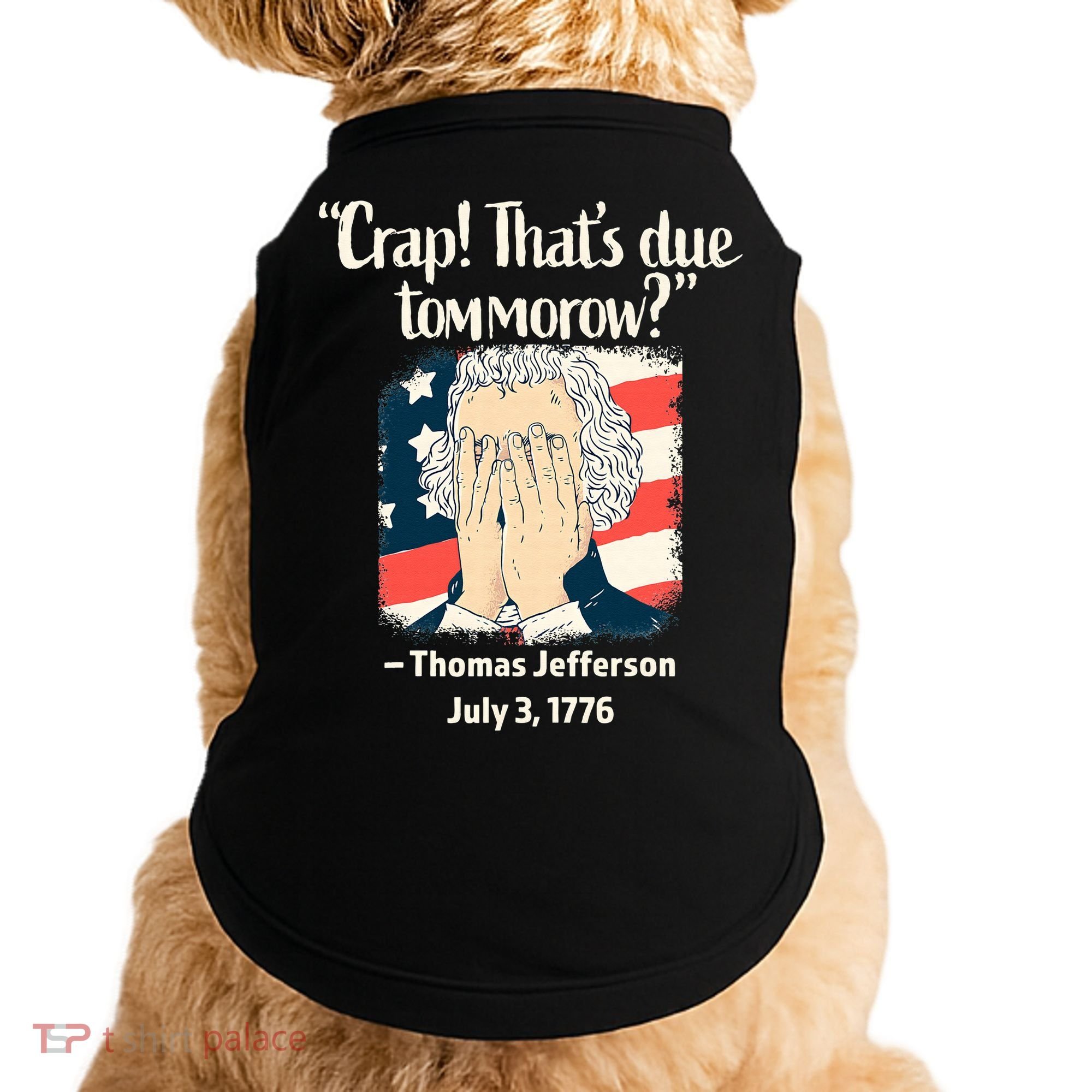 Crap That's Due Tomorrow Thomas Jefferson 4th of July 1776 Doggie Tank