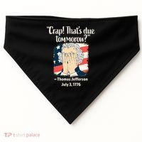 Crap That's Due Tomorrow Thomas Jefferson 4th of July 1776 USA-Made Doggie Bandana thumb 0