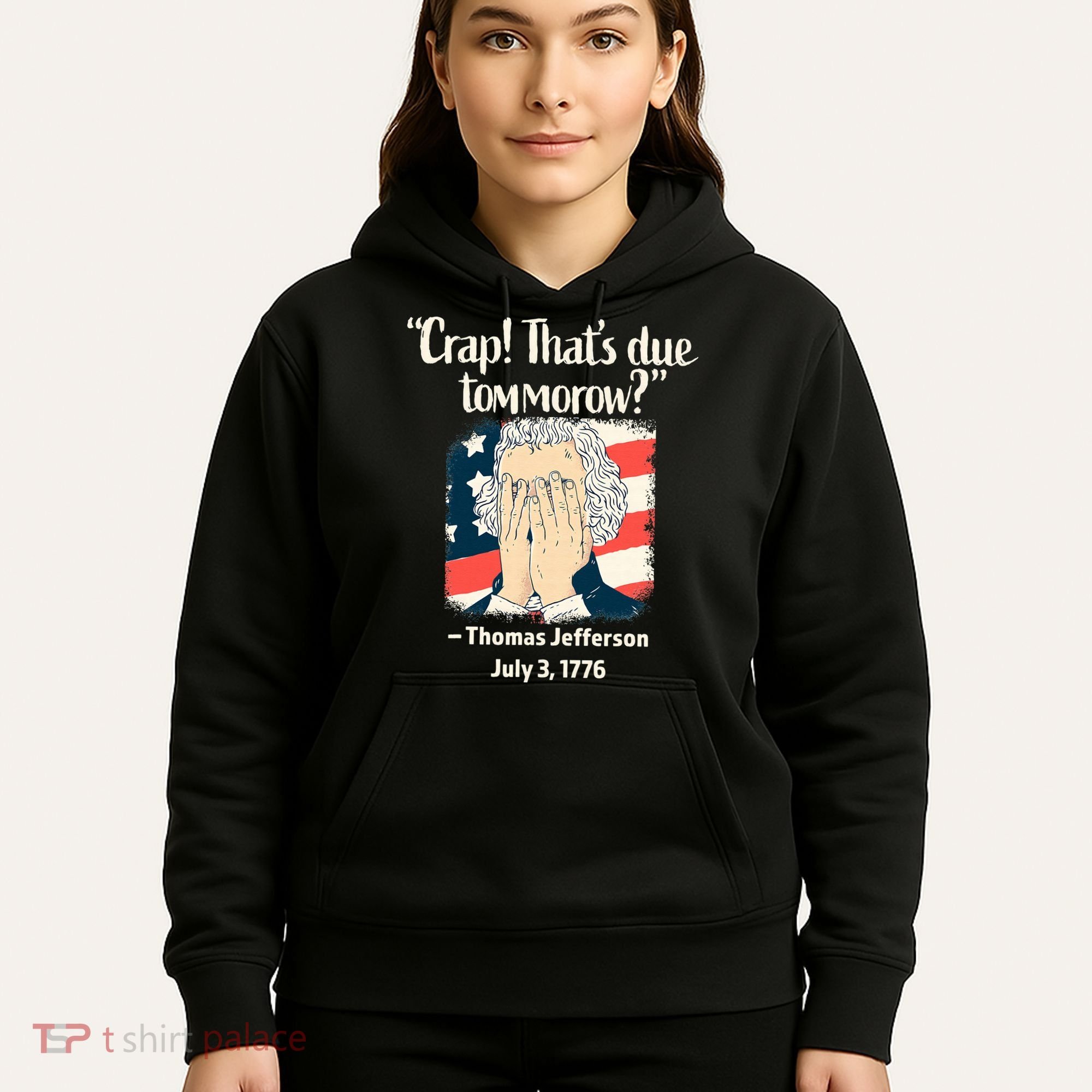 Crap That's Due Tomorrow Thomas Jefferson 4th of July 1776 Hoodie