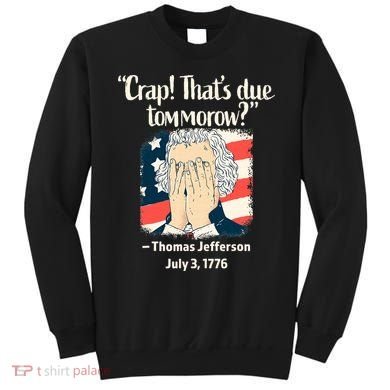 Crap That's Due Tomorrow Thomas Jefferson 4th of July 1776 Sweatshirt