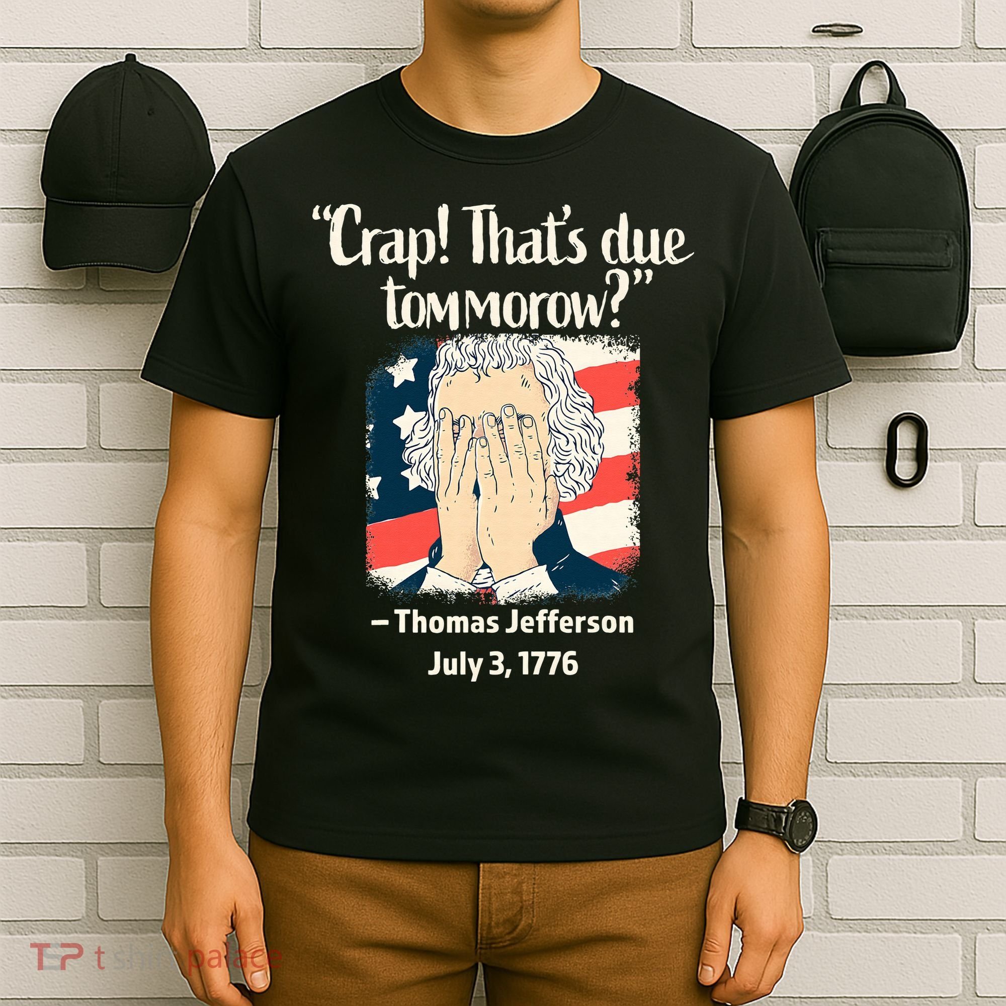Crap That's Due Tomorrow Thomas Jefferson 4th of July 1776 T-Shirt