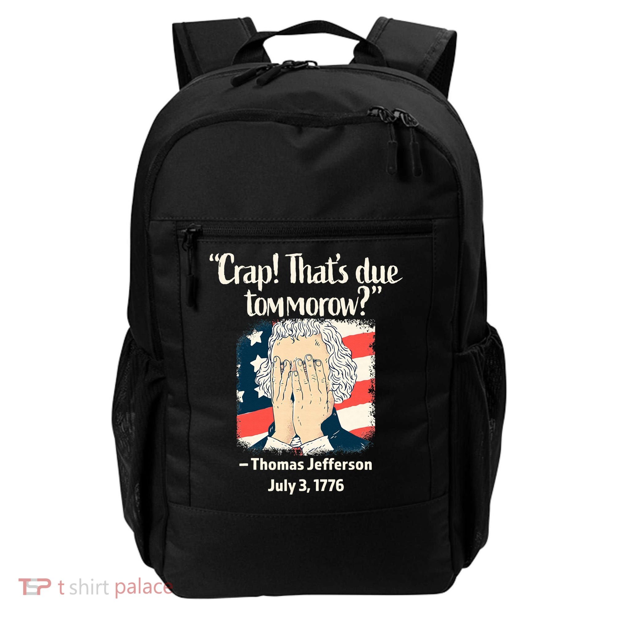 Crap That's Due Tomorrow Thomas Jefferson 4th of July 1776 Backpack