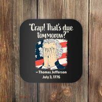 Crap That's Due Tomorrow Thomas Jefferson 4th of July 1776 Coaster thumb 0