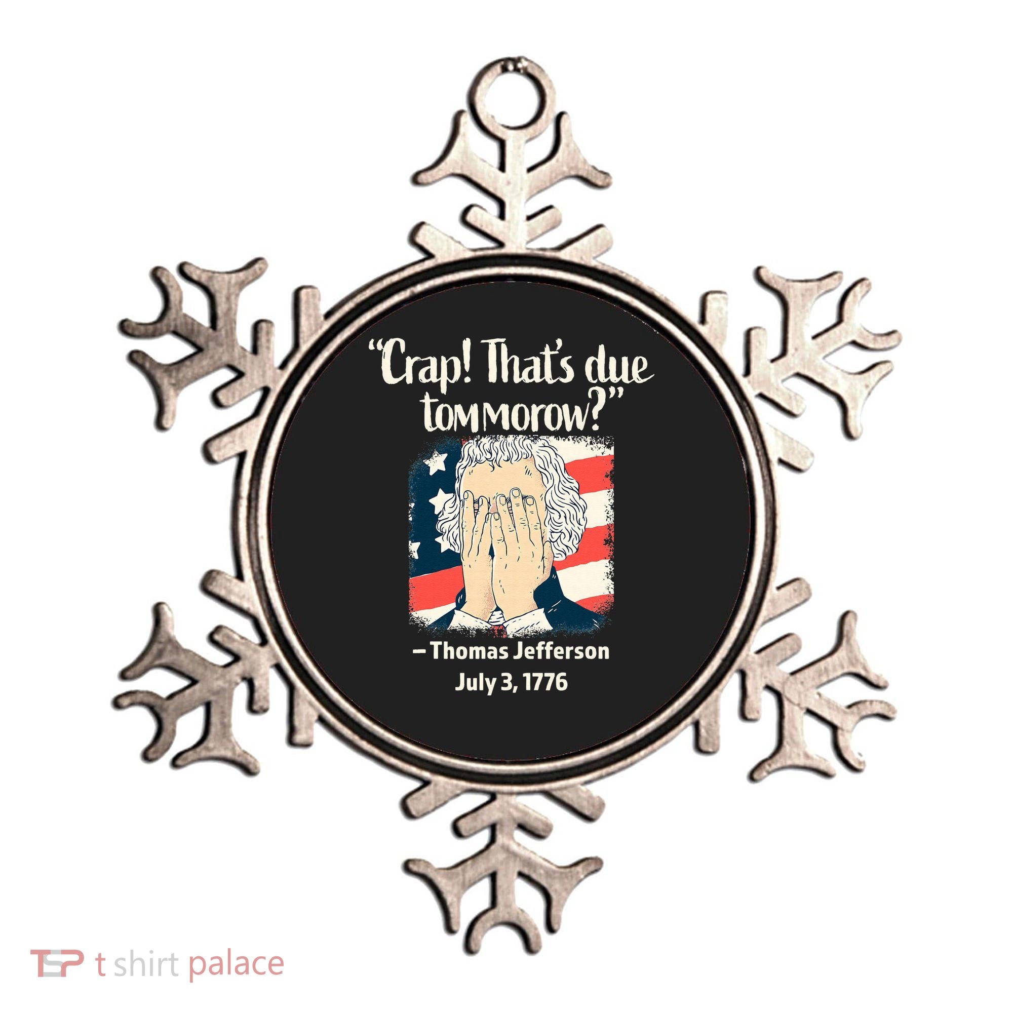Crap That's Due Tomorrow Thomas Jefferson 4th of July 1776 Ornament