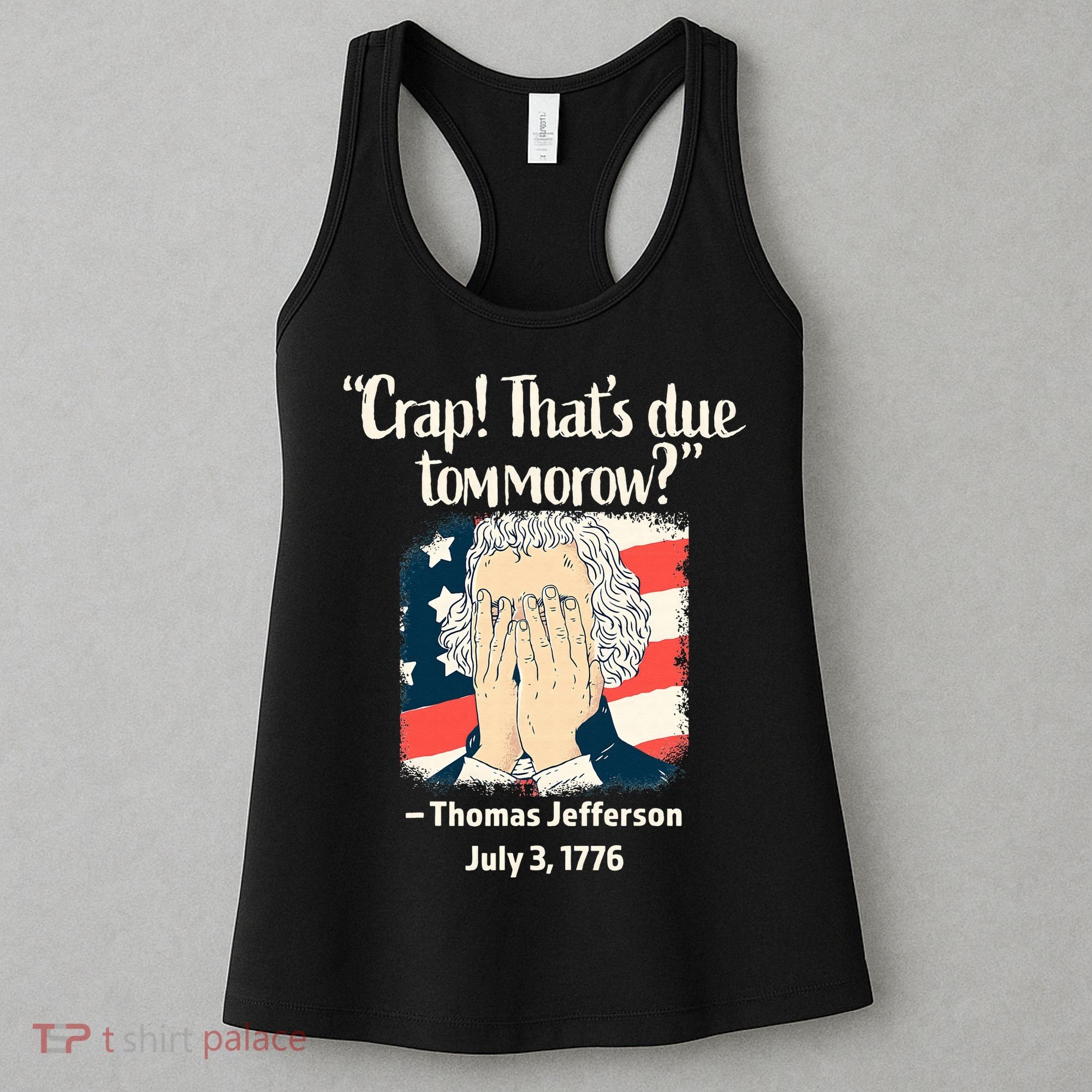 Crap That's Due Tomorrow Thomas Jefferson 4th of July 1776 Women's Tank Top