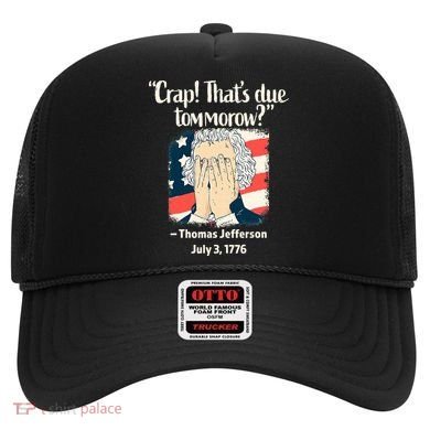 Crap That's Due Tomorrow Thomas Jefferson 4th of July 1776 Hat