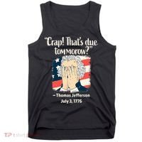 Crap That's Due Tomorrow Thomas Jefferson 4th of July 1776 Tank Top thumb 0