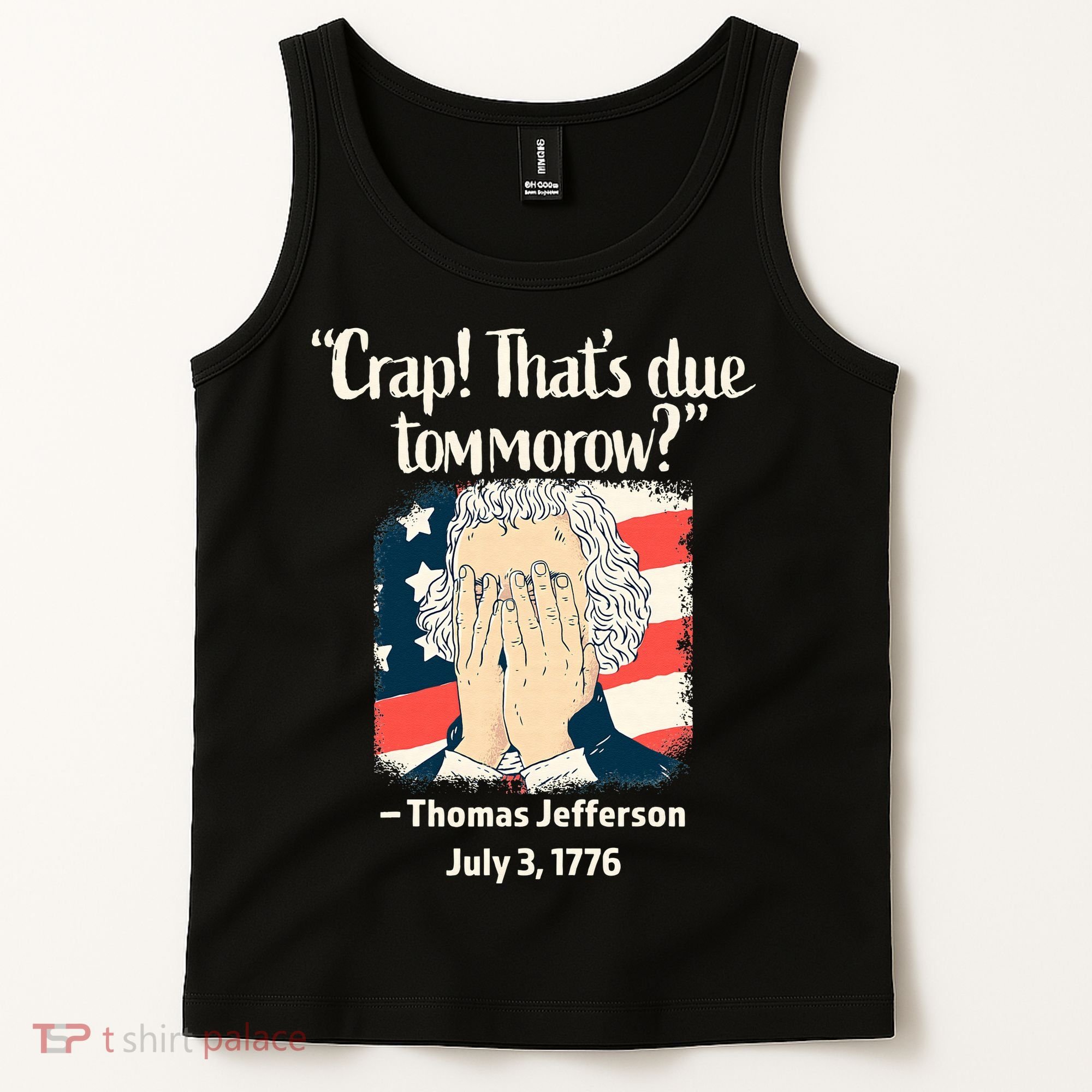 Crap That's Due Tomorrow Thomas Jefferson 4th of July 1776 Tank Top