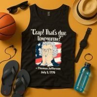 Crap That's Due Tomorrow Thomas Jefferson 4th of July 1776 Tank Top thumb 4
