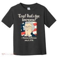 Crap That's Due Tomorrow Thomas Jefferson 4th of July 1776 Toddler T-Shirt thumb 0