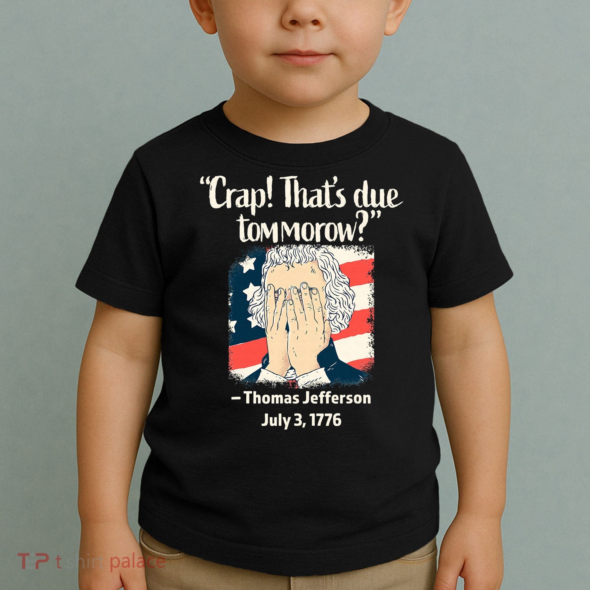 Crap That's Due Tomorrow Thomas Jefferson 4th of July 1776 Toddler T-Shirt