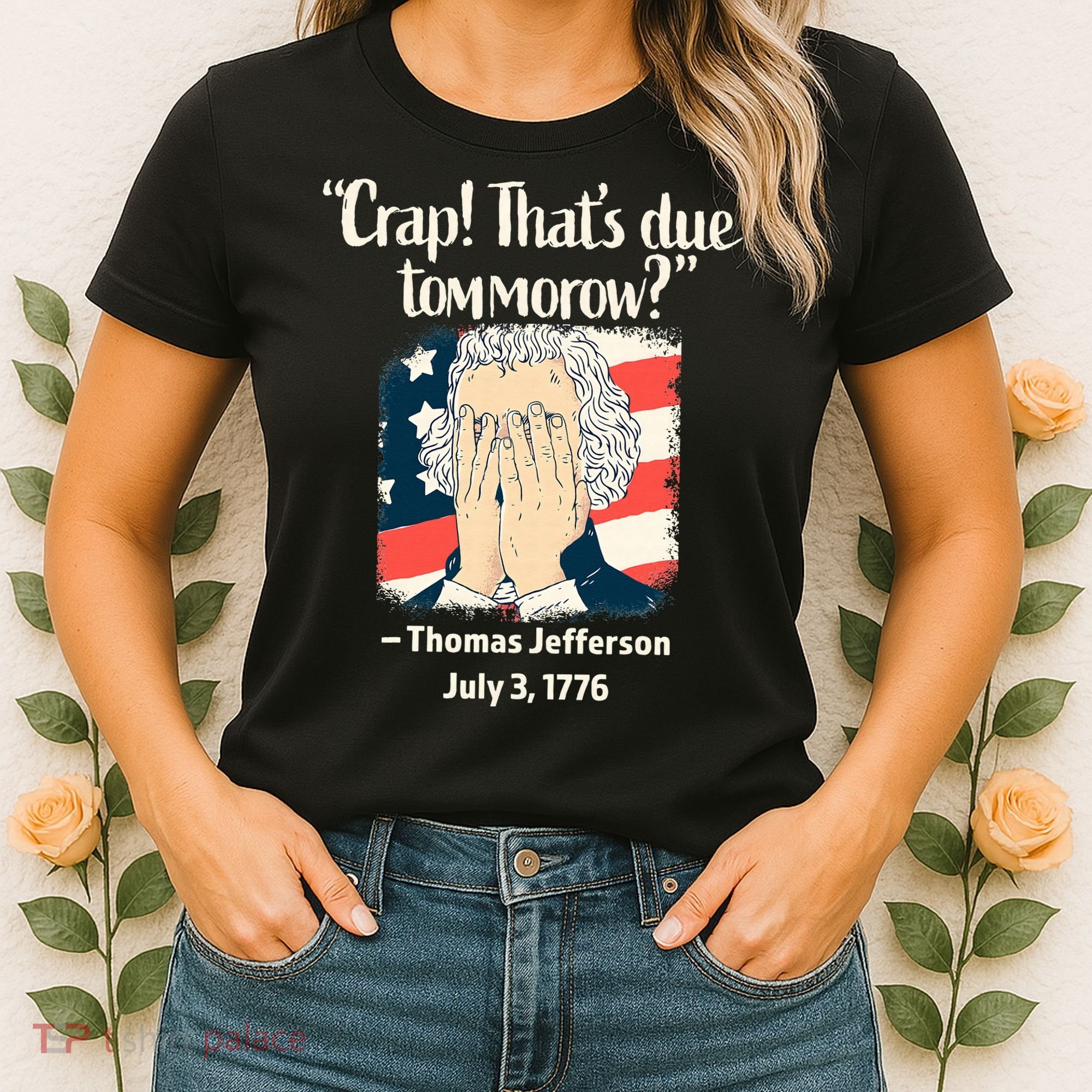 Crap That's Due Tomorrow Thomas Jefferson 4th of July 1776 Women's T-Shirt