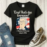 Crap That's Due Tomorrow Thomas Jefferson 4th of July 1776 Women's T-Shirt thumb 3